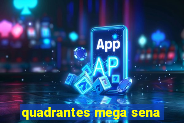 quadrantes mega sena